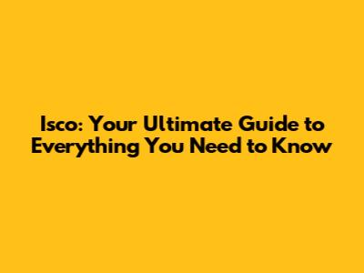 Isco: Your Ultimate Guide to Everything You Need to Know