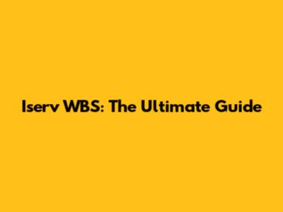 Iserv WBS: The Ultimate Guide