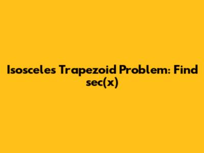 Isosceles Trapezoid Problem: Find sec(x)