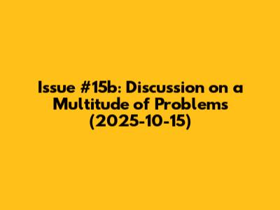 Issue #15b: Discussion on a Multitude of Problems (2025-10-15)