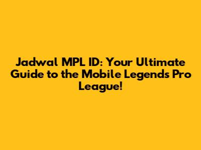 Jadwal MPL ID: Your Ultimate Guide to the Mobile Legends Pro League!