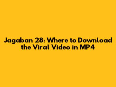 Jagaban 28: Where to Download the Viral Video in MP4
