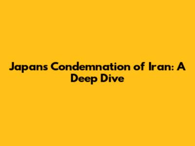 Japan's Condemnation of Iran: A Deep Dive