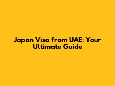 Japan Visa from UAE: Your Ultimate Guide
