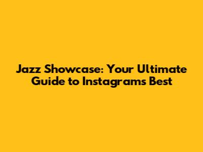 Jazz Showcase: Your Ultimate Guide to Instagram's Best