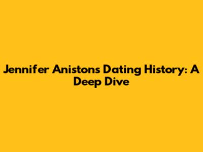 Jennifer Aniston's Dating History: A Deep Dive