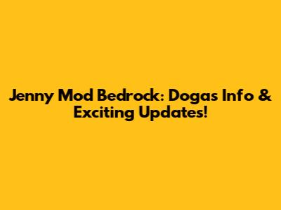 Jenny Mod Bedrock: Dogas Info & Exciting Updates!