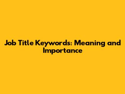 Job Title Keywords: Meaning and Importance