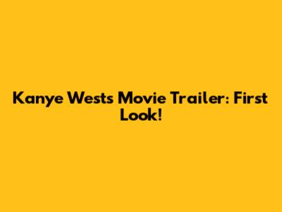 Kanye West's Movie Trailer: First Look!
