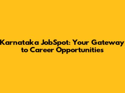 Karnataka JobSpot: Your Gateway to Career Opportunities