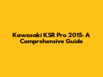 Kawasaki KSR Pro 2015: A Comprehensive Guide