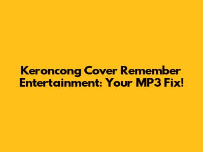Keroncong Cover Remember Entertainment: Your MP3 Fix!