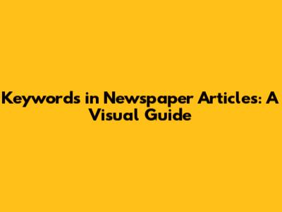 Keywords in Newspaper Articles: A Visual Guide