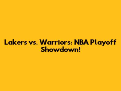 Lakers vs. Warriors: NBA Playoff Showdown!