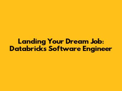 Landing Your Dream Job: Databricks Software Engineer