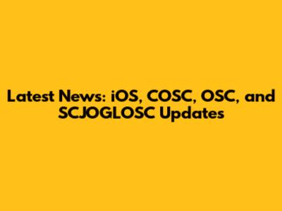 Latest News: iOS, COSC, OSC, and SCJOGLOSC Updates