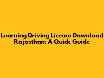 Learning Driving Licence Download Rajasthan: A Quick Guide