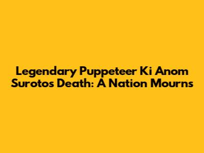 Legendary Puppeteer Ki Anom Suroto's Death: A Nation Mourns