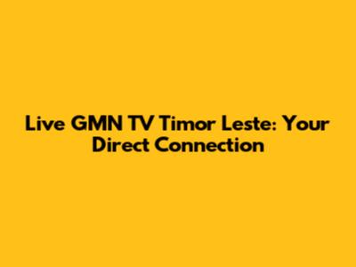 Live GMN TV Timor Leste: Your Direct Connection