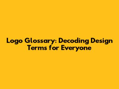 Logo Glossary: Decoding Design Terms for Everyone