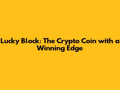 Lucky Block: The Crypto Coin with a Winning Edge