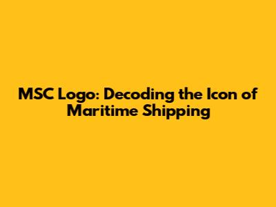 MSC Logo: Decoding the Icon of Maritime Shipping