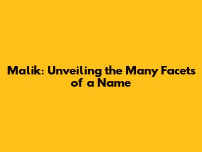 Malik: Unveiling the Many Facets of a Name