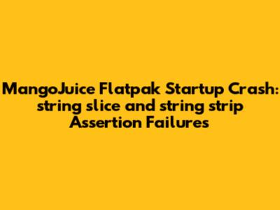 MangoJuice Flatpak Startup Crash: string_slice and string_strip Assertion Failures