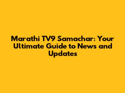 Marathi TV9 Samachar: Your Ultimate Guide to News and Updates