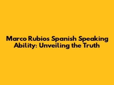 Marco Rubio's Spanish Speaking Ability: Unveiling the Truth