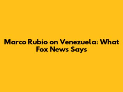 Marco Rubio on Venezuela: What Fox News Says
