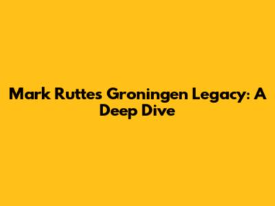 Mark Rutte's Groningen Legacy: A Deep Dive