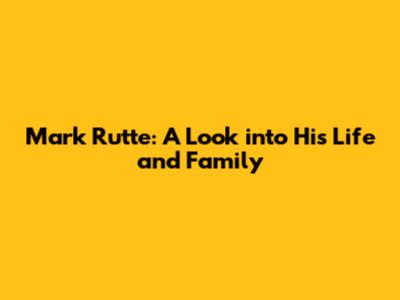 Mark Rutte: A Look into His Life and Family