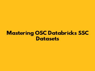 Mastering OSC Databricks SSC Datasets