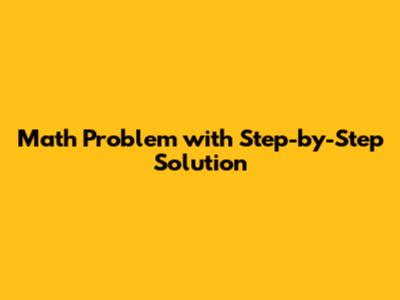 Math Problem with Step-by-Step Solution
