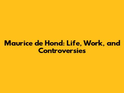 Maurice de Hond: Life, Work, and Controversies