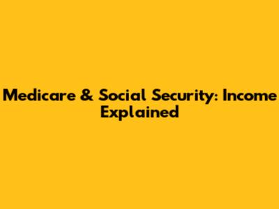 Medicare & Social Security: Income Explained