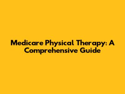 Medicare Physical Therapy: A Comprehensive Guide