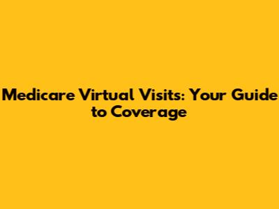 Medicare Virtual Visits: Your Guide to Coverage