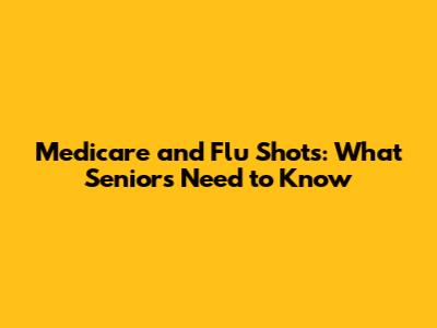 Medicare and Flu Shots: What Seniors Need to Know