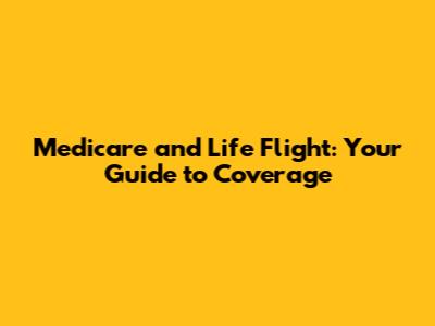 Medicare and Life Flight: Your Guide to Coverage