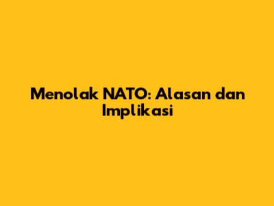 Menolak NATO: Alasan dan Implikasi