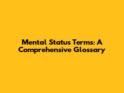 Mental Status Terms: A Comprehensive Glossary