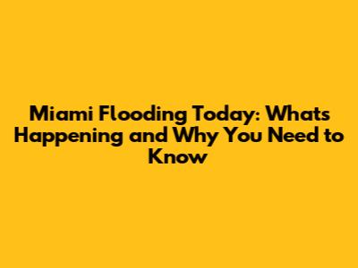 Miami Flooding Today: What's Happening and Why You Need to Know