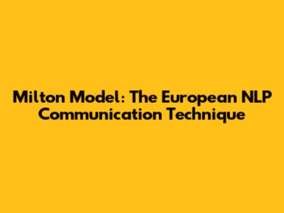 Milton Model: The European NLP Communication Technique
