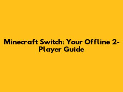 Minecraft Switch: Your Offline 2-Player Guide
