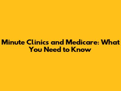 Minute Clinics and Medicare: What You Need to Know