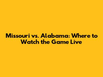 Missouri vs. Alabama: Where to Watch the Game Live