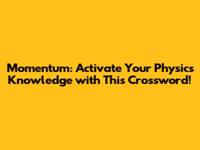 Momentum: Activate Your Physics Knowledge with This Crossword!