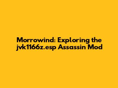 Morrowind: Exploring the jvk1166z.esp Assassin Mod